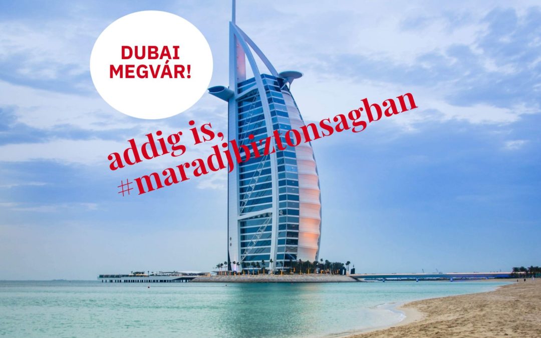 Dubai megvár – addig is: #maradjbiztonsagban